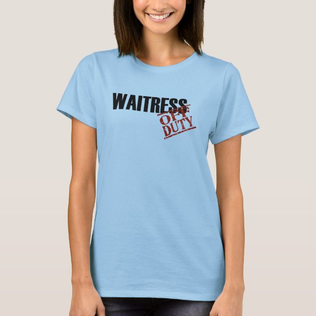 Off Duty Waitress T-Shirt (Front)
