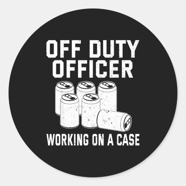 Off Duty Working On A Case Officer Lice Beer Drink Classic Round Sticker (Front)