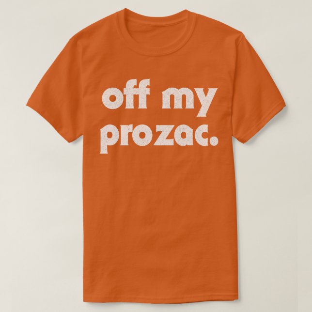 Off My Prozac Retro Typography Design T-Shirt (Design Front)