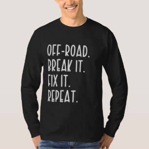 Off road Break It Fix It Repeat Offroad T-Shirt