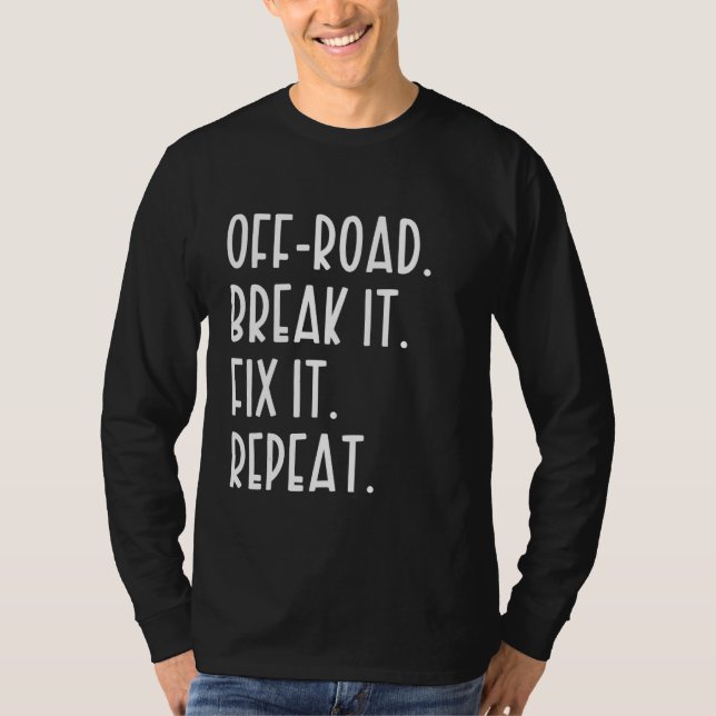 Off road Break It Fix It Repeat  Offroad T-Shirt (Front)