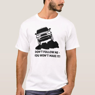 Off-Road - Don't follow me, you won't make it T-Shirt