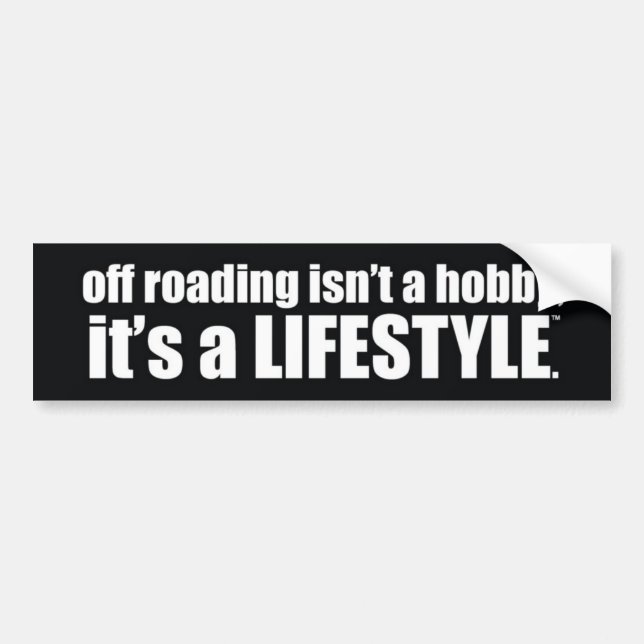 off roading isn't a hobby, it's a lifestyle. bumper sticker (Front)