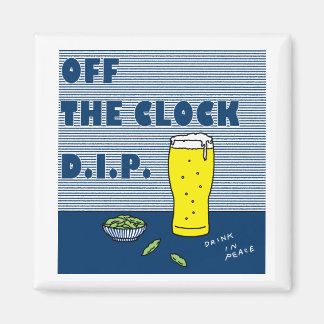 Off the Clock D.I.P.(Drink In Peace) Magnet