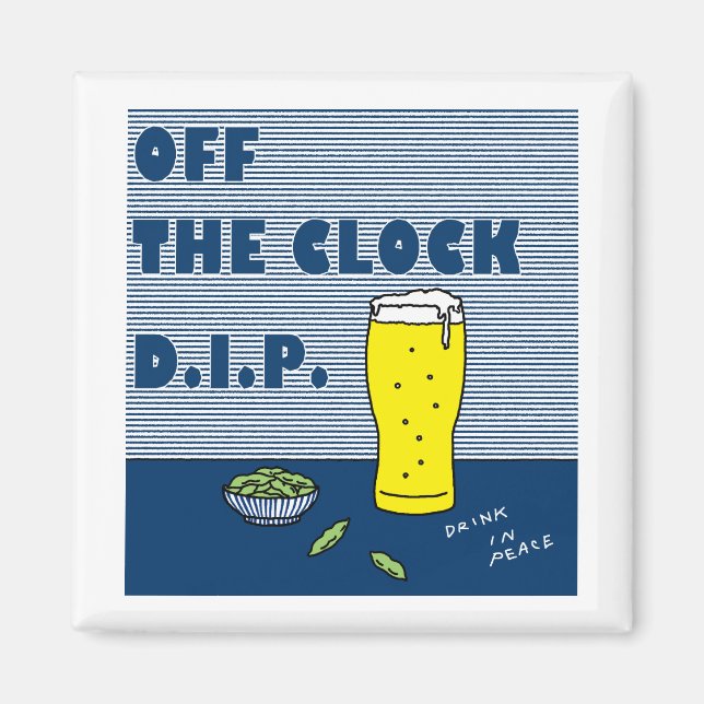 Off the Clock D.I.P.(Drink In Peace) Magnet (Front)