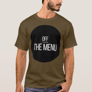Off THE MENU  (3)  T-Shirt