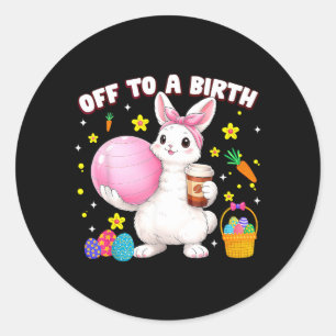 Off To A Birth Doula Bunny Easter Day Stpartum Classic Round Sticker