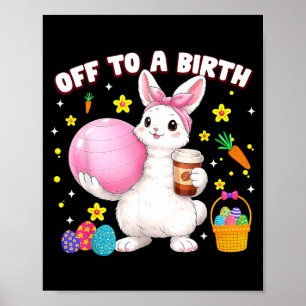 Off To A Birth Doula Bunny Easter Day Stpartum Poster