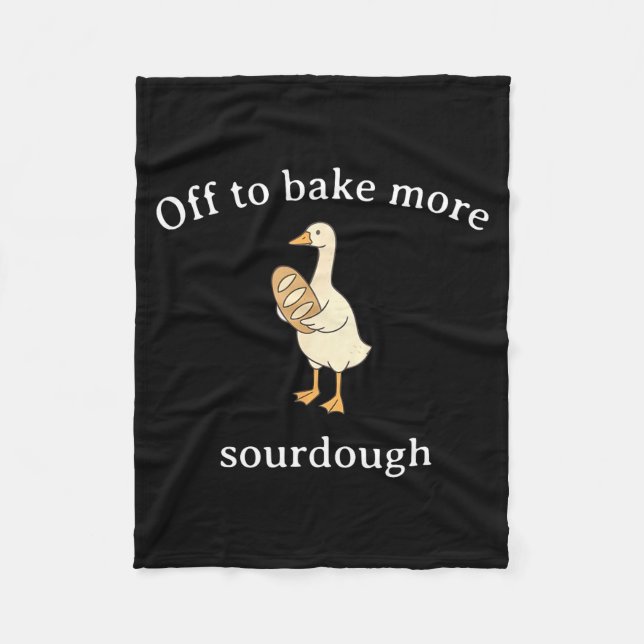 Off To Bake More Sourdough, Funny Sourdough Bread  Fleece Blanket (Front)