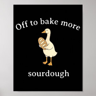 Off To Bake More Sourdough, Funny Sourdough Bread Poster