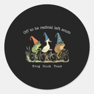Off to be radical left scum frog duck toad meme classic round sticker