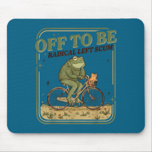 Off to be radical left scum funny frog meme mouse pad