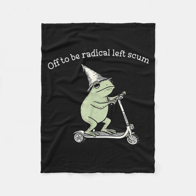 Off to be radical left scum funny meme frog fleece blanket (Front)