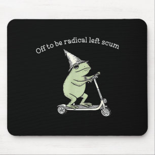 Off to be radical left scum funny meme frog mouse pad