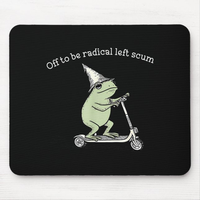 Off to be radical left scum funny meme frog mouse pad (Front)