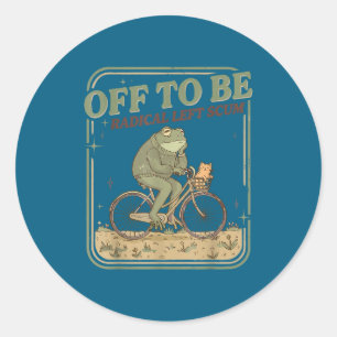 Off to be radical left scum meme frog and cat on classic round sticker