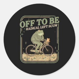 Off to be radical left scum meme frog and cat on classic round sticker