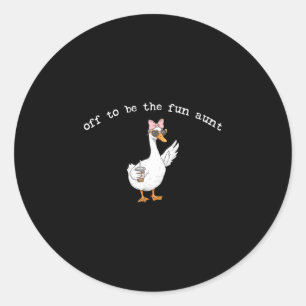 Off to be the fun aunt funny goose  classic round sticker