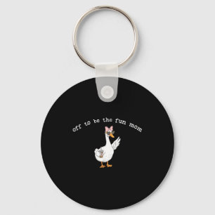 Off to be the fun mum funny goose key ring