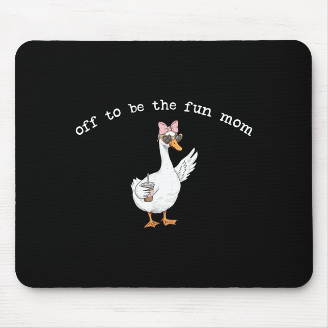 Off to be the Fun mum Funny Goose Mouse Pad (Front)