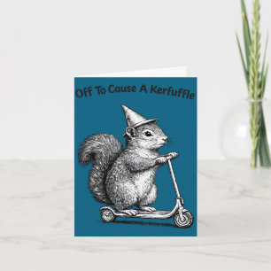 Off to cause a kerfuffle squirrel  card