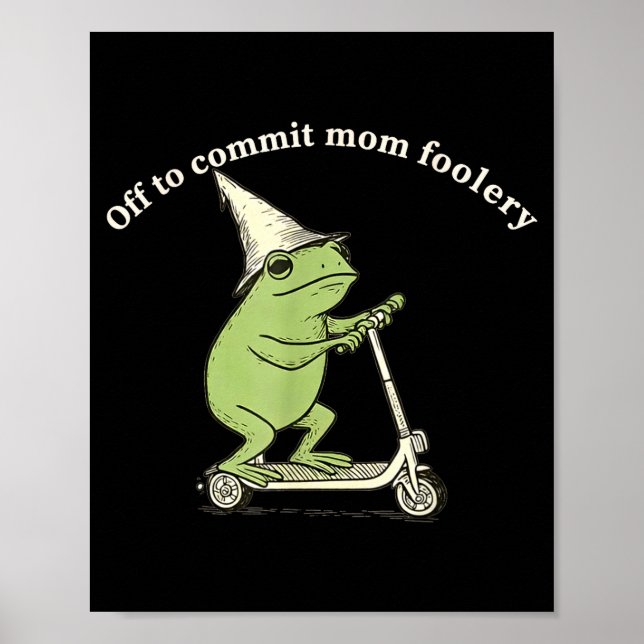 Off To Commit Mom Foolery Funny Frog Meme  Poster (Front)