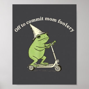 Off To Commit Mom Foolery Funny Frog Meme  Poster