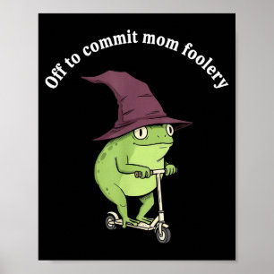 Off To Commit Mom Foolery Funny Frog Mom Humor  Poster