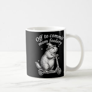 Off To Commit Mom Foolery Groundhog Humor Moms Mot Coffee Mug