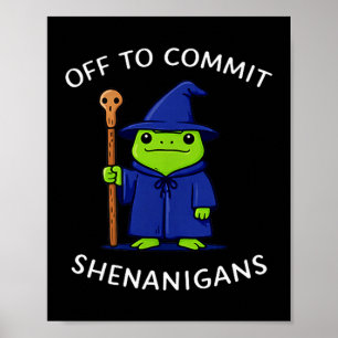 Off to commit shenanigans wizard frog meme poster