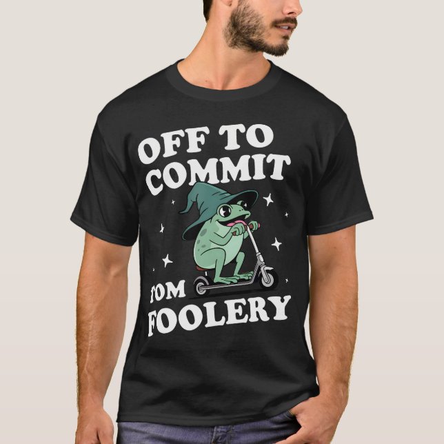 Off To Commit Tom Foolery Funny Frog Wizard Dank M T-Shirt (Front)