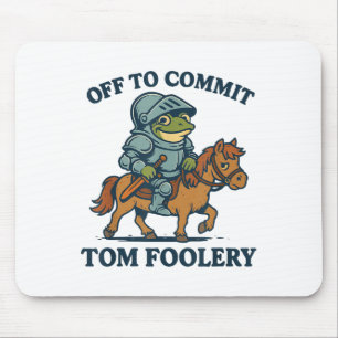 Off To Commit Tom Foolery Medieval Funny Frog Ridi Mouse Pad