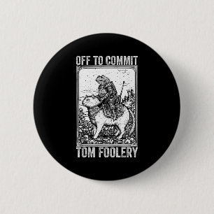Off to commit tomfoolery meme funny saying  6 cm round badge