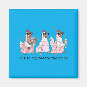 Off To Cry Before The Bride Funny Wedding Chicken Magnet
