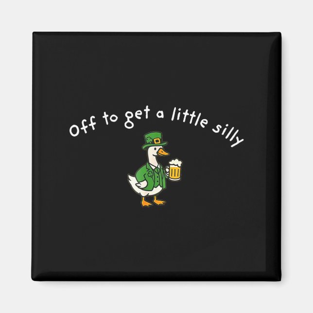 Off to get a little silly st paddys day goose  magnet (Front)