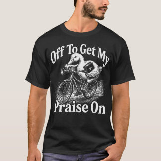 Off To Get My Praise On Goose Jesus Christian T-Shirt