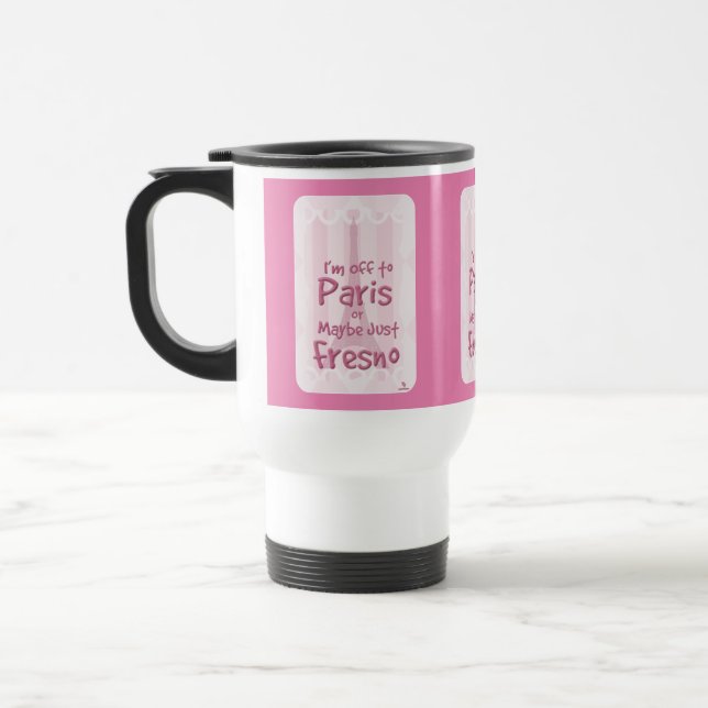 Off To Paris Or Fresno Funny Travel Slogan  Travel Mug (Left)