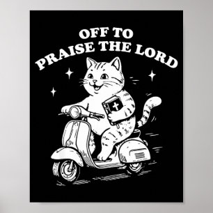 Off to praise the lord funny christian cat faith poster