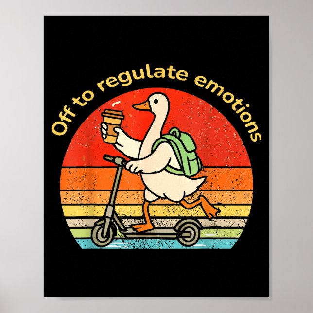 Off to regulate emotions funny goose mental health poster (Front)
