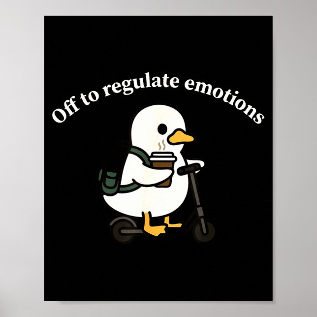 Off to regulate emotions funny goose mental health poster (Front)