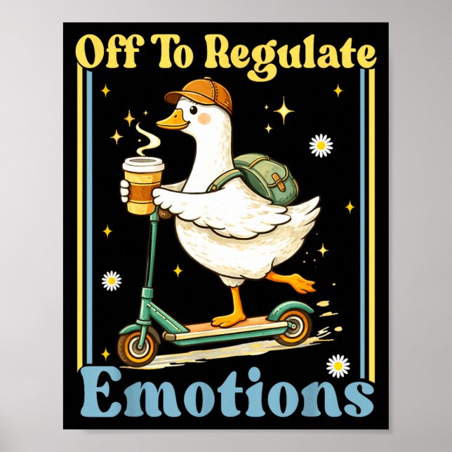 Off to regulate emotions funny goose mental health poster (Front)