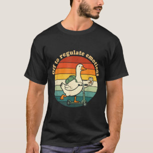 Off to regulate emotions funny goose mental health T-Shirt