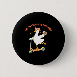 Off to regulate emotions funny goose scooter 6 cm round badge