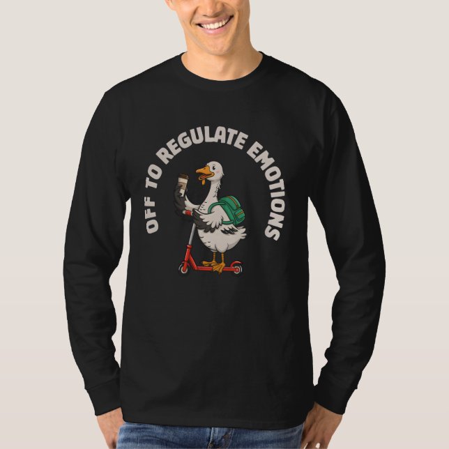 Off to Regulate Emotions Funny Goose Scooter T-Shirt (Front)