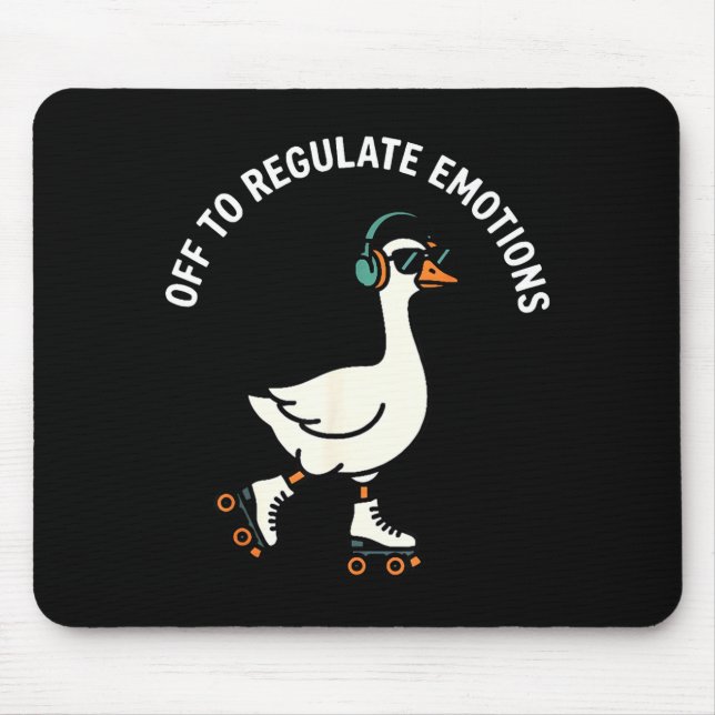 Off to regulate emotions funny goose skating menta mouse pad (Front)
