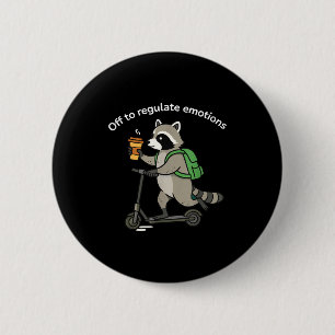 Off to regulate emotions funny raccoon mental 6 cm round badge