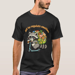 Off to regulate emotions funny racoon scooterOff  T-Shirt