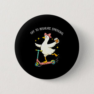 Off to regulate emotions funny silly goose mentalO 6 Cm Round Badge