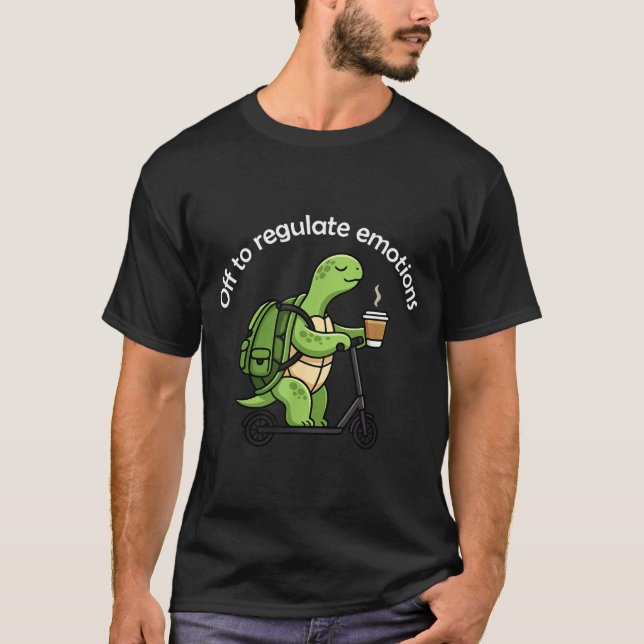 Off to regulate emotions funny turtle mental healt T-Shirt (Front)