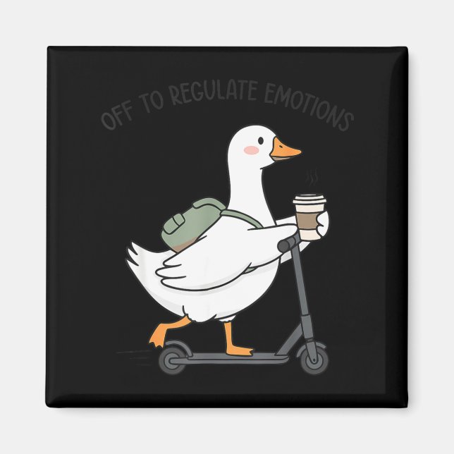 Off to regulate emotions goose funny mental health magnet (Front)